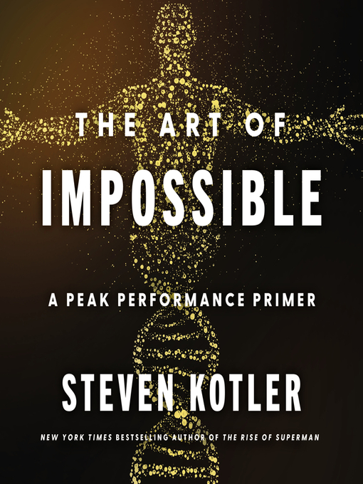Title details for The Art of Impossible by Steven Kotler - Available